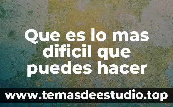 Que es hacer recorte de realidad segun zemelman 4 Que es lo mas dificil que puedes hacer