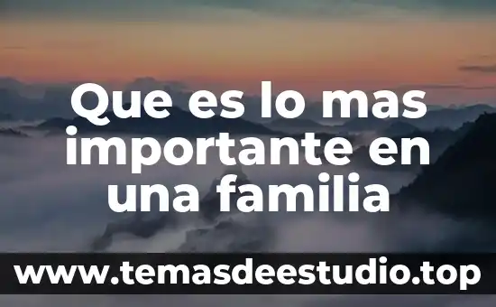 Que es lo mas importante en una familia