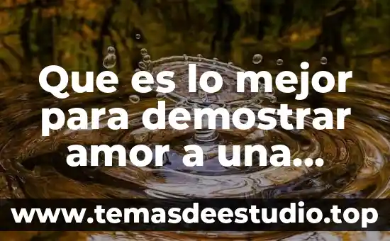 Que es ser una buena mujer ser sumisa 8 Que es lo mejor para demostrar amor a una mujer