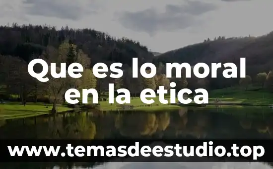 Que es lo moral en la etica
