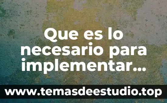 Que es lo necesario para implementar una teoria