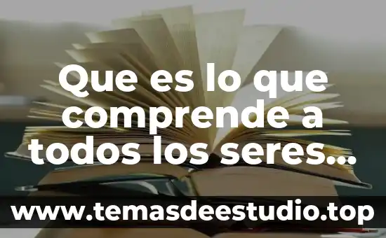 Que es lo que comprende a todos los seres humanos