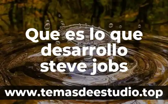 Que es el desarrollo de empleados 8 Que es lo que desarrollo steve jobs