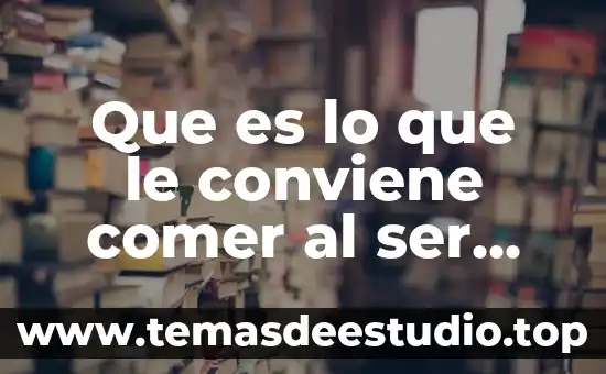 Desde el punto antropologico que es el ser humano 6 Que es lo que le conviene comer al ser humano