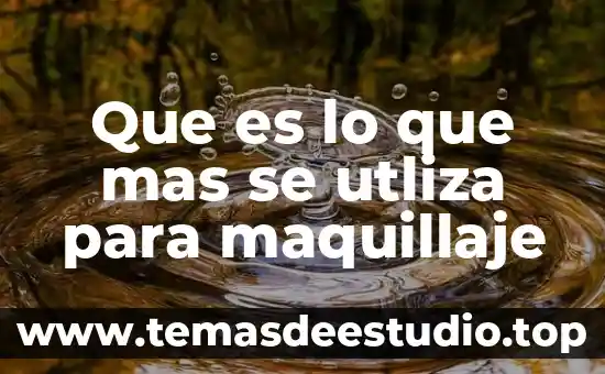 Que es la base en maquillaje 6 Que es lo que mas se utliza para maquillaje