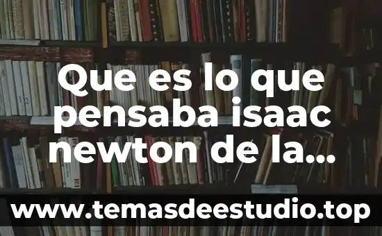 Que es el calculo segun newton 5 Que es lo que pensaba isaac newton de la materia
