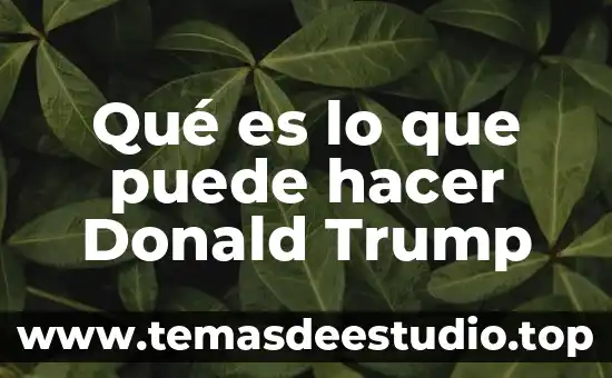 Qué es la obligación de hacer y no hacer 5 Qué es lo que puede hacer Donald Trump