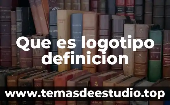 Que es un logotipo de una marca 5 Que es logotipo definicion