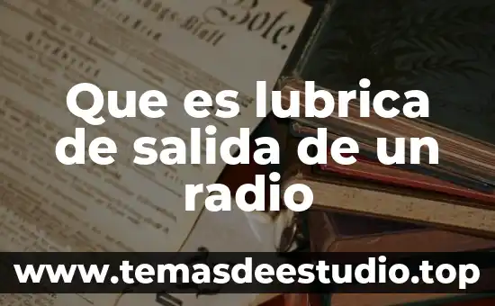 Que es lubrica de salida de un radio