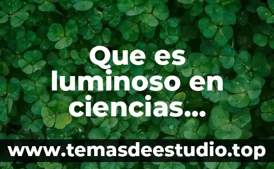 Que es luminoso en ciencias naturales
