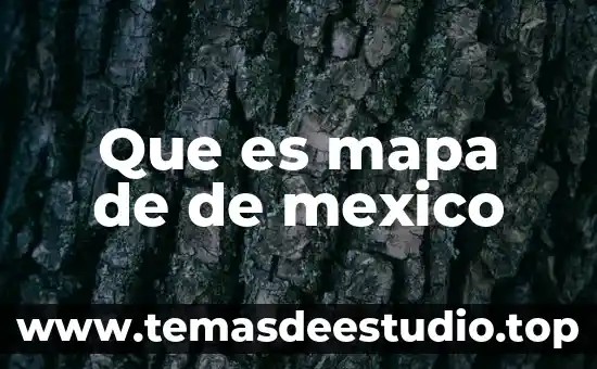 Geografia que es un mapa cultural 4 Que es mapa de de mexico