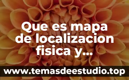 Que es localizacion y diseño de planta 3 Que es mapa de localizacion fisica y cobertura especial