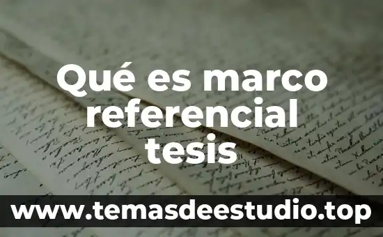 Que es un marco referencial en una tesis 4 Qué es marco referencial tesis