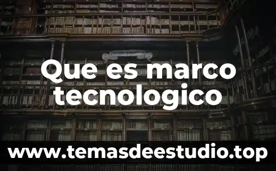 Que es marco tecnologico