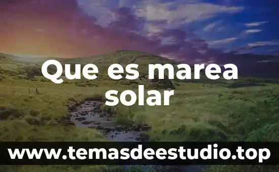 Que es solar eolica 6 Que es marea solar