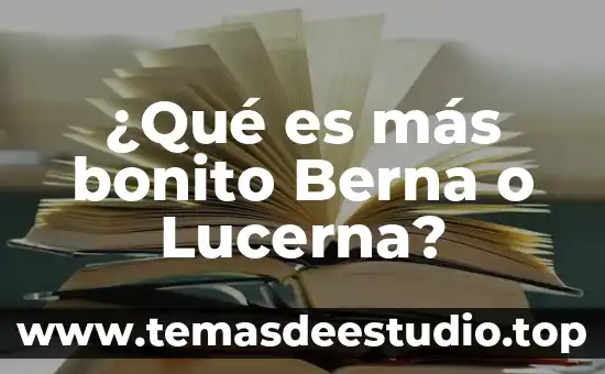 Que es mas bonito de la cultura mexicana 6 ¿Qué es más bonito Berna o Lucerna?
