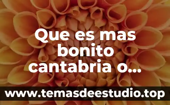 Que es mas bonito de la cultura mexicana 4 Que es mas bonito cantabria o galicia