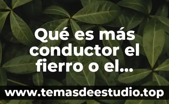 Qué es el proceso de recocido aluminio 5 Qué es más conductor el fierro o el aluminio