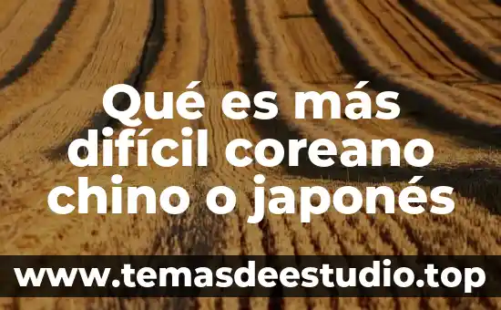Que es mas dificil mtb o ruta 5 Qué es más difícil coreano chino o japonés