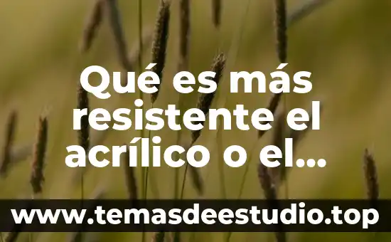 Técnica acrílico que es 3 Qué es más resistente el acrílico o el policarbonato