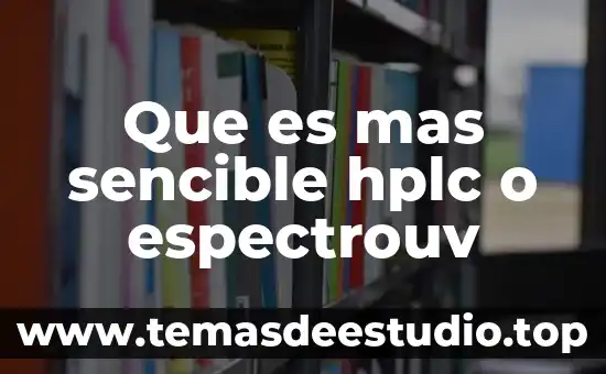 Que es la flor mas bella del ejido 3 Que es mas sencible hplc o espectrouv