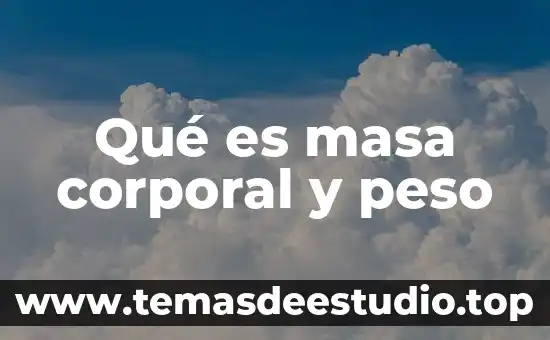 Que es movimiento corporal estaticos 5 Qué es masa corporal y peso