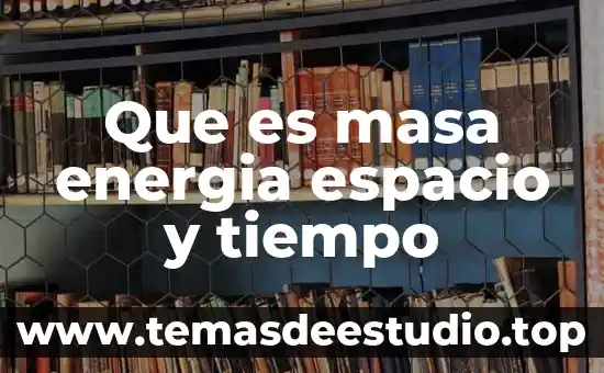 Que es masa energia espacio y tiempo