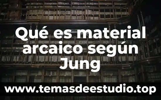 Qué es material arcaico según Jung
