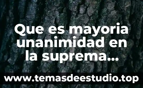 Que es mayoria unanimidad en la suprema corte de justicia