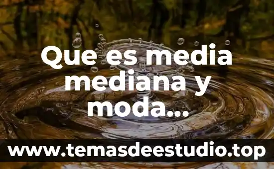 Qué es la media, mediana y moda para primaria 3 Que es media mediana y moda aritmetica