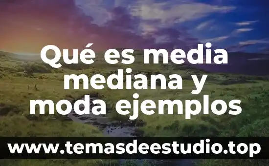 Qué es la media, mediana y moda para primaria 7 Qué es media mediana y moda ejemplos