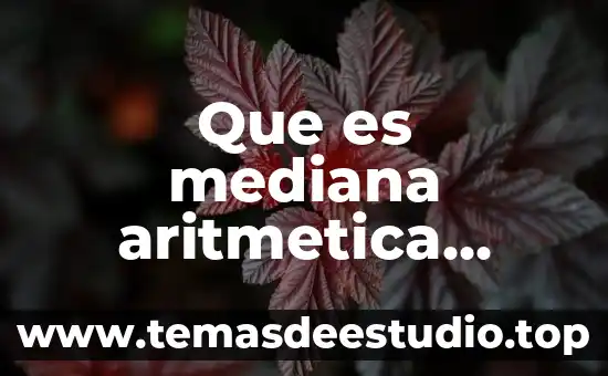 Qué es la media, mediana y moda para primaria 8 Que es mediana aritmetica ejemplos