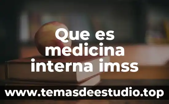 Qué es medicina interna general 3 Que es medicina interna imss