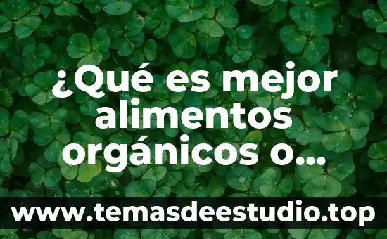 Trotar o correr que es mejor 8 ¿Qué es mejor alimentos orgánicos o genéticamente modificados?