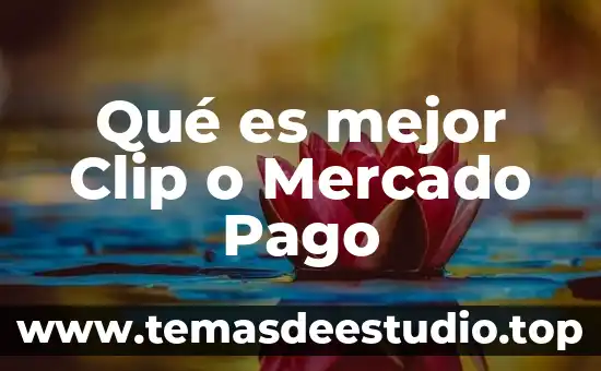 Qué es mejor Clip o Mercado Pago
