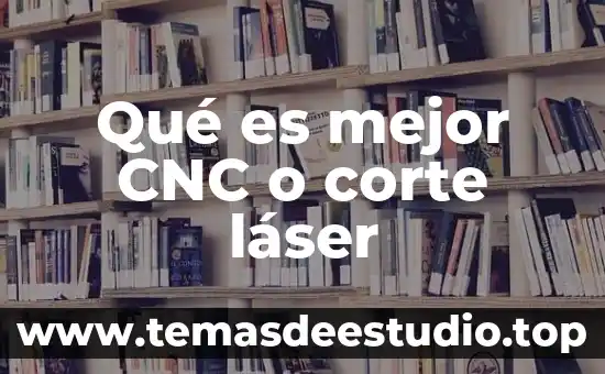 Que es un corte laser 8 Qué es mejor CNC o corte láser