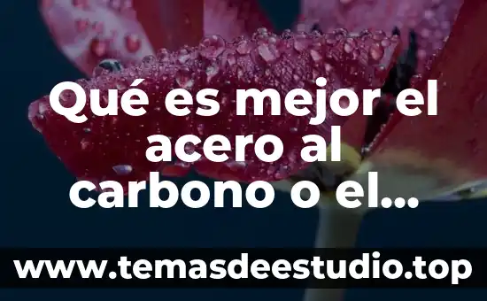 Qué es el proceso de recocido aluminio 4 Qué es mejor el acero al carbono o el aluminio