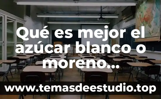 Qué es mejor el azúcar blanco o moreno artículos científicos