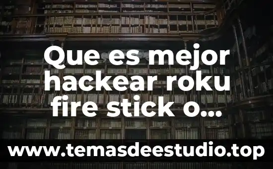 Qué es el sistema Roku 4 Que es mejor hackear roku fire stick o chromecast