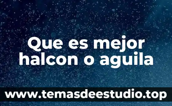 Que es mejor halcon o aguila