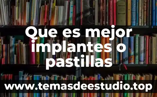 Que es mejor implantes o pastillas