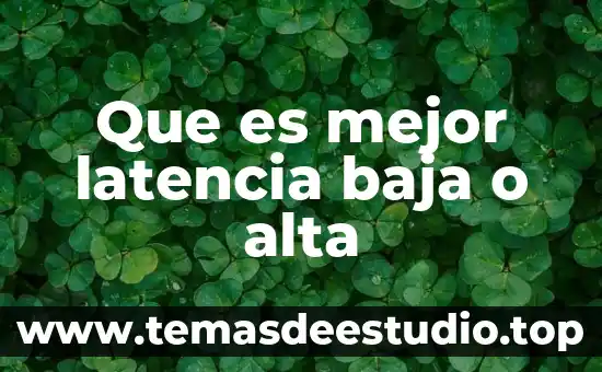 Que es planta de baja especificidad 7 Que es mejor latencia baja o alta