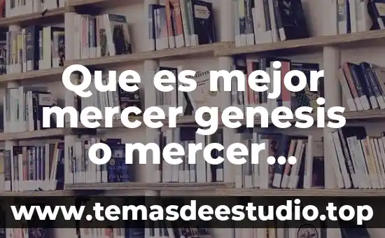 Que es mejor mercer genesis o mercer reinassence