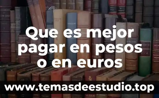 Que es mejor pagar en pesos o en euros