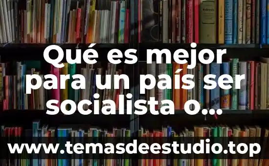 Que es ser representante de publicidad 3 Qué es mejor para un país ser socialista o capitalista