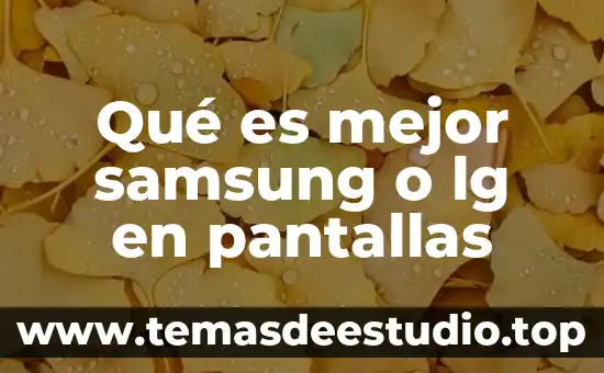 Samsung electronics que es 3 Qué es mejor samsung o lg en pantallas