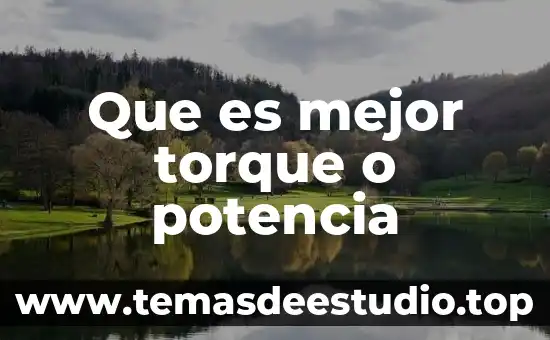 Que es mejor torque o potencia