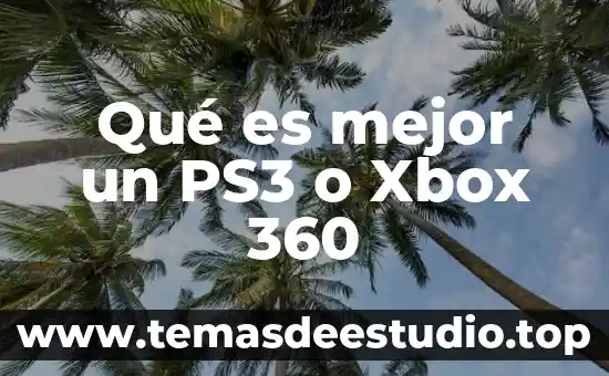 Que es mejor play o xbox one 6 Qu茅 es mejor un PS3 o Xbox 360