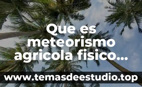 Que es meteorismo agricola fisico quimico y biologicos