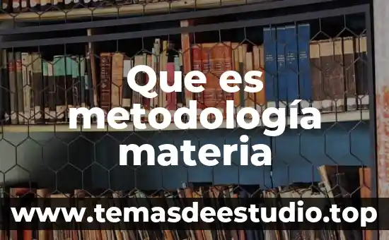 Que es metodología materia